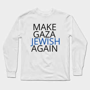 Make Gaza Jewish Again Long Sleeve T-Shirt